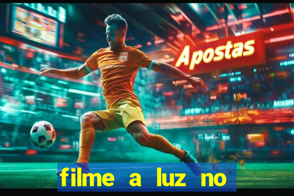 filme a luz no fim do mundo completo dublado